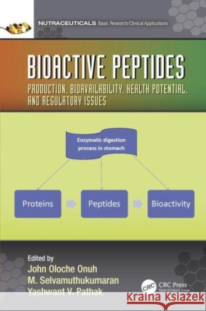 Bioactive Peptides: Production, Bioavailability, Health Potential, and Regulatory Issues John Onuh M. Selvamuthukumaran Yashwant V. Pathak 9781032001449