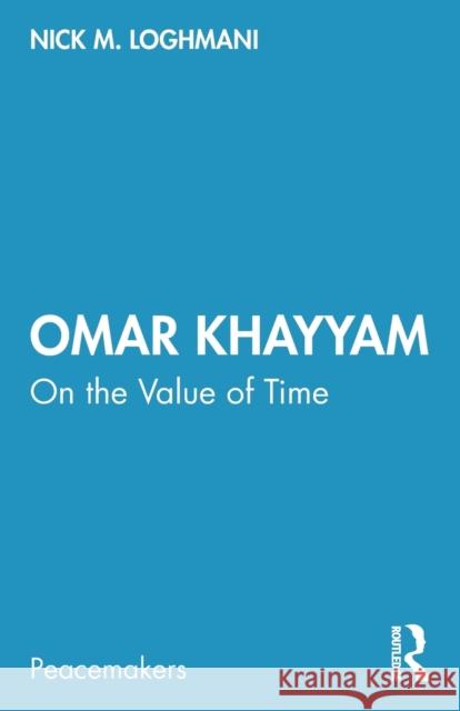 Omar Khayyam: On the Value of Time Nick M. Loghmani 9781032001456 Routledge Chapman & Hall