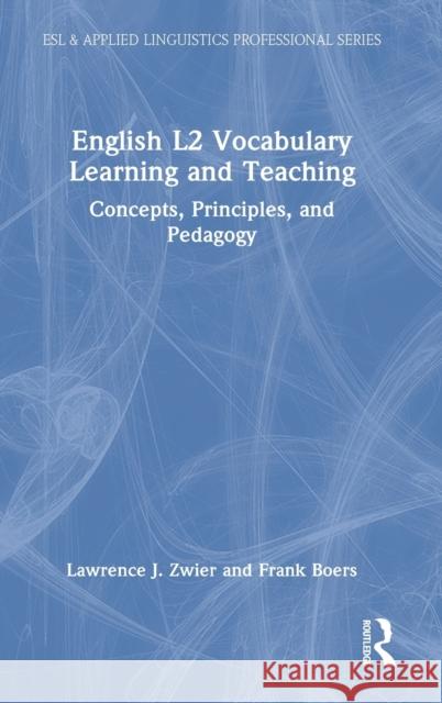 English L2 Vocabulary Learning and Teaching: Concepts, Principles, and Pedagogy Zwier, Lawrence J. 9781032001562 Taylor & Francis Ltd