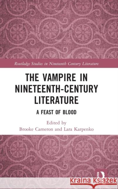 The Vampire in Nineteenth-Century Literature: A Feast of Blood Cameron, Brooke 9781032001777 Routledge