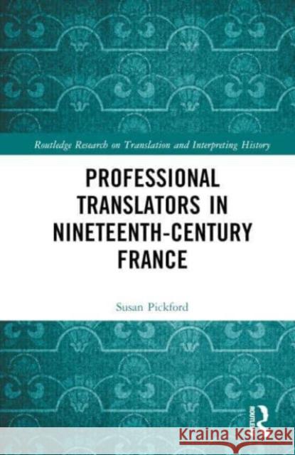 Professional Translators in Nineteenth-Century France Susan Pickford 9781032001791