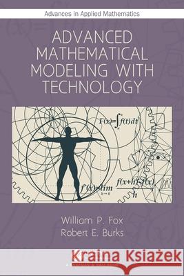 Advanced Mathematical Modeling with Technology William P. Fox Robert E. Burks 9781032001814 CRC Press