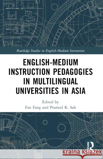 English-Medium Instruction Pedagogies in Multilingual Universities in Asia Fan Fang Pramod K. Sah 9781032001876 Taylor & Francis Ltd