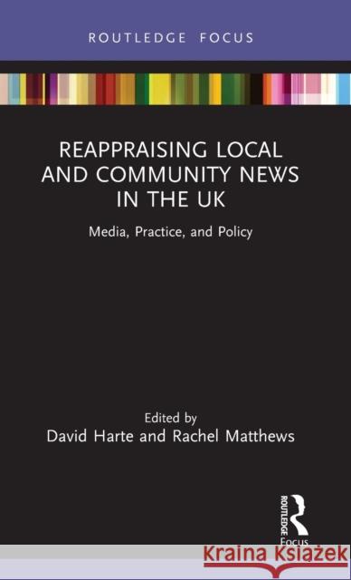 Reappraising Local and Community News in the UK: Media, Practice, and Policy Harte, David 9781032001883 Routledge