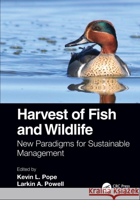 Harvest of Fish and Wildlife: New Paradigms for Sustainable Management Kevin L. Pope Larkin A. Powell 9781032002002 CRC Press