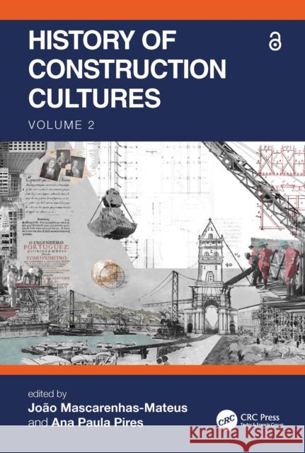 History of Construction Cultures Volume 2: Proceedings of the 7th International Congress on Construction History (7icch 2021), July 12-16, 2021, Lisbo Jo Mascarenhas-Mateus Ana Paul 9781032002033 CRC Press