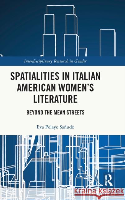 Spatialities in Italian American Women's Literature: Beyond the Mean Streets Pelayo Sa 9781032002248 Routledge