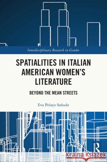 Spatialities in Italian American Women’s Literature: Beyond the Mean Streets Eva Pelay 9781032002323 Routledge