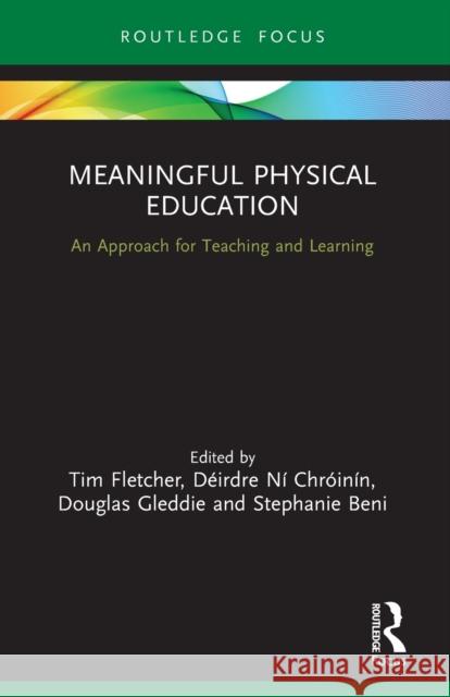Meaningful Physical Education: An Approach for Teaching and Learning Fletcher, Tim 9781032002347 Taylor & Francis Ltd