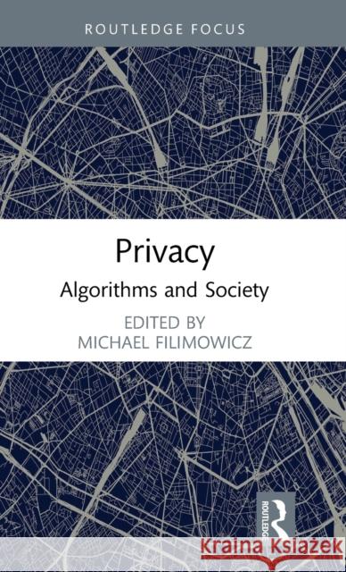 Privacy: Algorithms and Society Michael Filimowicz 9781032002514 Routledge