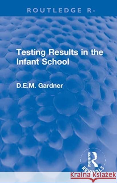 Testing Results in the Infant School D. E. M. Gardner 9781032002521 Routledge