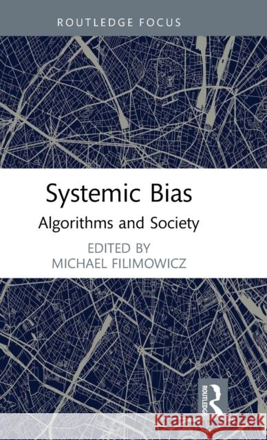 Systemic Bias: Algorithms and Society Michael Filimowicz 9781032002552 Routledge
