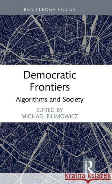Democratic Frontiers: Algorithms and Society Michael Filimowicz 9781032002675 Routledge