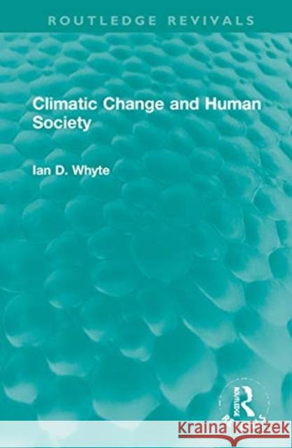 Climatic Change and Human Society Ian D. Whyte 9781032002682 Routledge