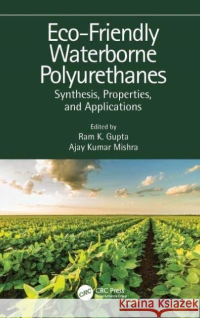 Eco-Friendly Waterborne Polyurethanes: Synthesis, Properties, and Applications Ram K. Gupta Ajay Kumar Mishra 9781032002873 CRC Press