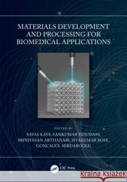 Materials Development and Processing for Biomedical Applications Savaş Kaya Sasikumar Yesudass Srinivasan Arthanari 9781032002903 CRC Press