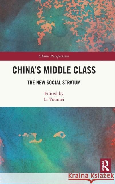 China's Middle Class: The New Social Stratum Li Youmei 9781032003238