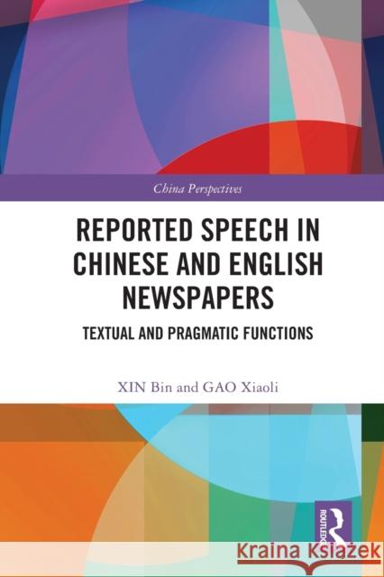 Reported Speech in Chinese and English Newspapers: Textual and Pragmatic Functions Wang Jingping Xin Bin Huachu Liu 9781032003306 Routledge