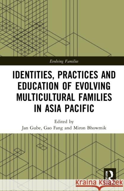 Identities, Practices and Education of Evolving Multicultural Families in Asia-Pacific Gube, Jan 9781032003337 Taylor & Francis Ltd