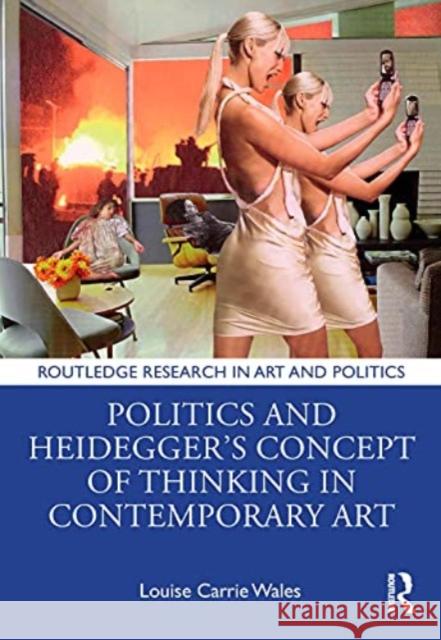 Politics and Heidegger's Concept of Thinking in Contemporary Art Louise Carrie Wales 9781032003870 Routledge