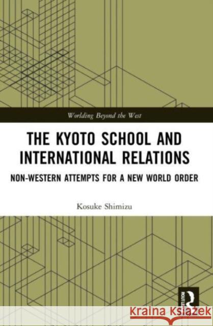 The Kyoto School and International Relations Kosuke (Ryukoku University, Japan) Shimizu 9781032004013
