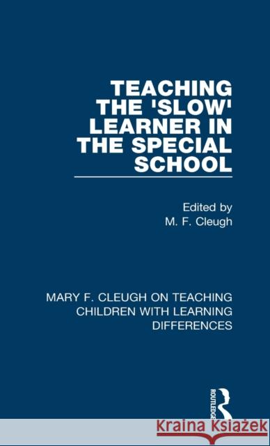 Teaching the 'Slow' Learner in the Special School Cleugh, M. F. 9781032004082 Routledge