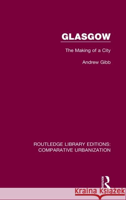 Glasgow: The Making of a City Andrew Gibb 9781032004105 Routledge