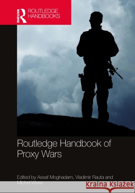 Routledge Handbook of Proxy Wars Assaf Moghadam Vladimir Rauta Michel Wyss 9781032004143 Routledge