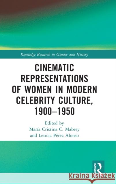 Cinematic Representations of Women in Modern Celebrity Culture, 1900-1950 Mar Mabrey Leticia P 9781032004297 Routledge