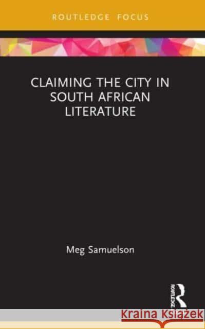 Claiming the City in South African Literature Meg (University of Adelaide, Australia) Samuelson 9781032004389 Taylor & Francis Ltd