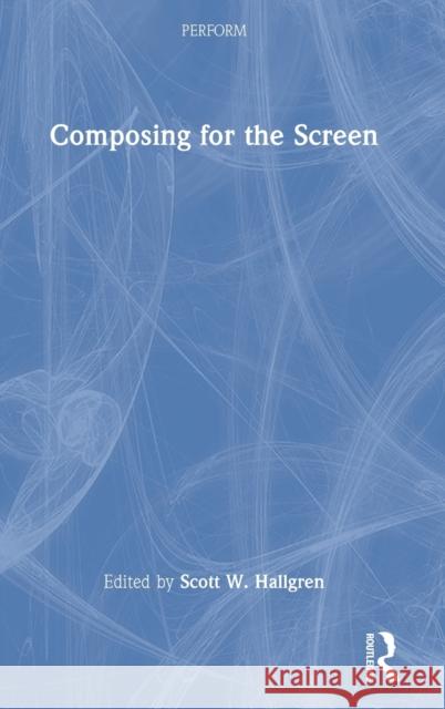 Composing for the Screen Scott Hallgren 9781032004440 Routledge