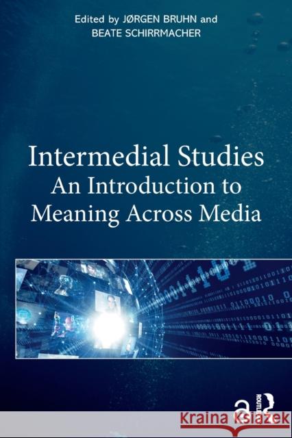Intermedial Studies: An Introduction to Meaning Across Media J Bruhn Beate Schirrmacher 9781032004549