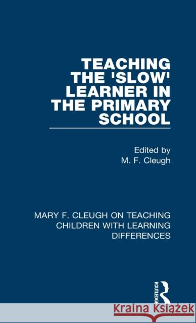 Teaching the 'Slow' Learner in the Primary School Cleugh, M. F. 9781032004587 Routledge