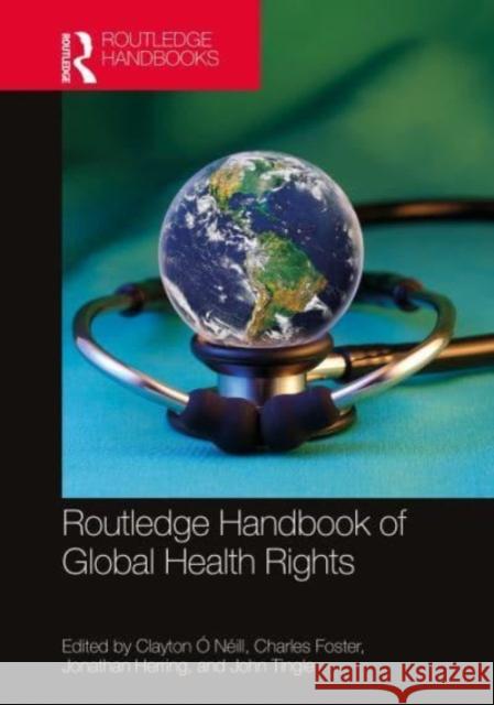 Routledge Handbook of Global Health Rights Clayton ? Charles Foster Jonathan Herring 9781032004600 Routledge