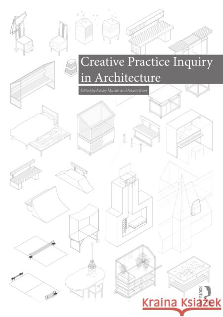 Creative Practice Inquiry in Architecture Ashley Mason Adam Sharr 9781032004693 Routledge