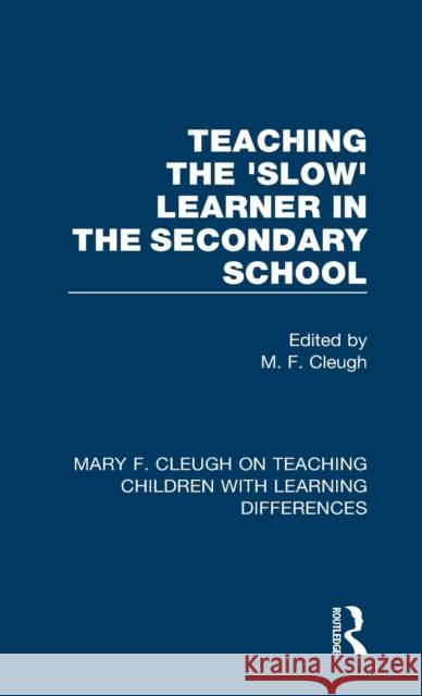 Teaching the 'Slow' Learner in the Secondary School Cleugh, M. F. 9781032004716 Routledge