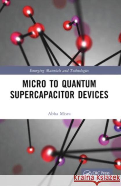 Micro to Quantum Supercapacitor Devices Abha Misra 9781032005232 CRC Press