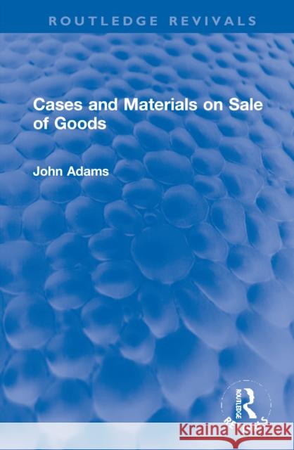 Cases and Materials on Sale of Goods John Adams 9781032005348 Routledge