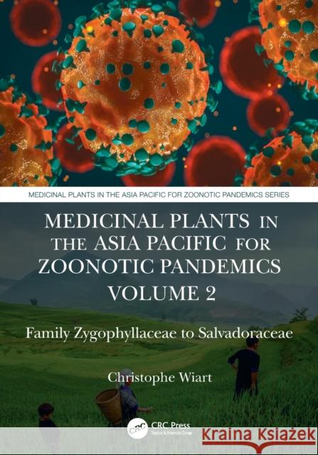 Medicinal Plants in the Asia Pacific for Zoonotic Pandemics, Volume 2: Family Zygophyllaceae to Salvadoraceae Wiart, Christophe 9781032005362 CRC Press