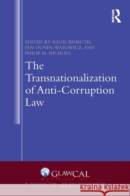The Transnationalization of Anti-Corruption Law Philip M. Nichols R?gis Bismuth Paolo Farah 9781032005447 Taylor & Francis Ltd