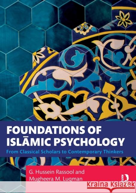 Foundations of Islāmic Psychology: From Classical Scholars to Contemporary Thinkers Rassool, G. Hussein 9781032005461 Taylor & Francis Ltd