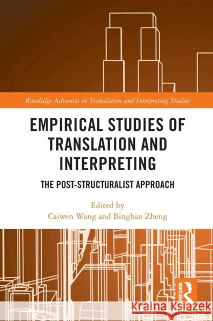 Empirical Studies of Translation and Interpreting: The Post-Structuralist Approach Caiwen Wang Binghan Zheng 9781032005515