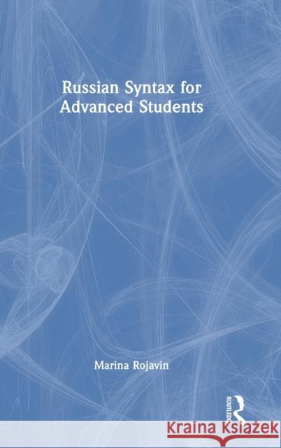 Russian Syntax for Advanced Students Marina Rojavin 9781032005553 Routledge
