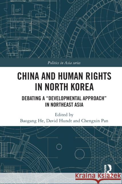 China and Human Rights in North Korea: Debating a “Developmental Approach” in Northeast Asia Baogang He David Hundt Chengxin Pan 9781032006024