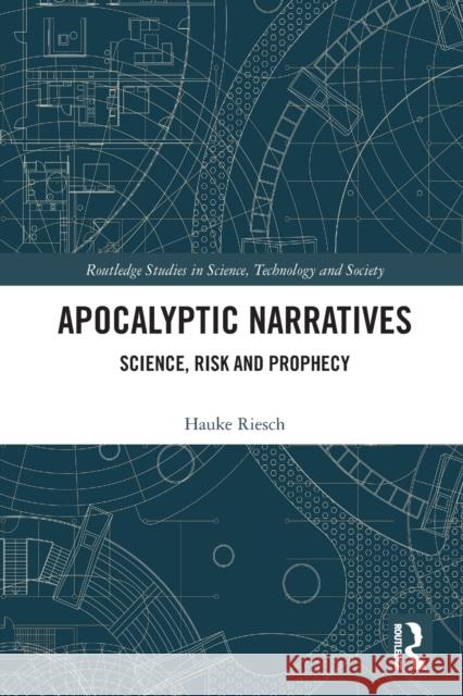 Apocalyptic Narratives: Science, Risk and Prophecy Hauke Riesch 9781032006086 Routledge