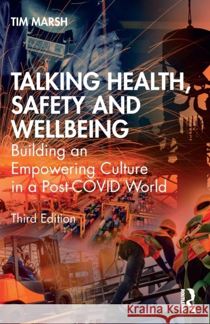 Talking Health, Safety and Wellbeing: Building an Empowering Culture in a Post-Covid World Tim Marsh 9781032006307 Routledge