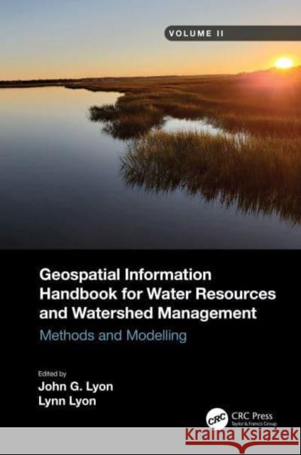 Geospatial Information Handbook for Water Resources and Watershed Management, Volume II: Methods and Modelling Lyon, John G. 9781032006499