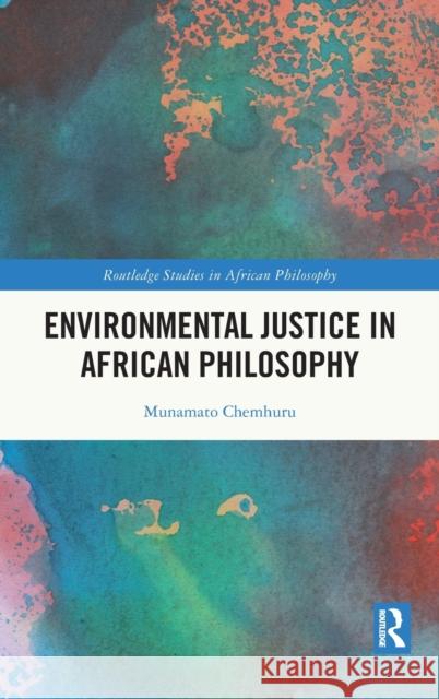 Environmental Justice in African Philosophy Munamato Chemhuru 9781032006673 Taylor & Francis Ltd