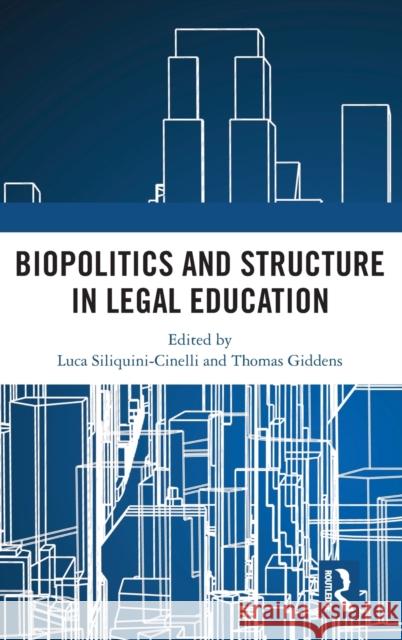 Biopolitics and Structure in Legal Education Luca Siliquini-Cinelli Thomas Giddens 9781032006925 Routledge