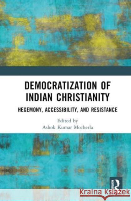 Democratization of Indian Christianity  9781032007076 Taylor & Francis Ltd